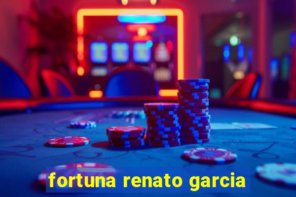 fortuna renato garcia